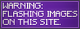 Warning! Flashing images on this site.